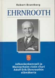 Ehrnrooth, Jalkaväenkenraali ja Mannerheim-ristin ritari Adolf Erik Ehrnroothin elämänkerta