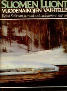 Suomen luonto vuodenaikojen vaihtelussa Reino Kalliolan ja maalaustaiteilijaimme kuvaamana