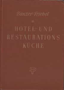 Hotel- und restaurationsküche Ein handbuch und nachschlagewerk für alle küchenbetriebe