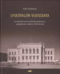 Lyseotalon vuosisata Jyväskylän Lyseon päärakennuksen ja opinkäynnin vaiheita 1900-luvull