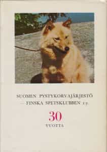 Suomen pystykorvajärjestö - Finska spetsklubben r.y. 30 vuotta