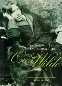 The Dramatic Life & Fascinating Times Of Oscar Wilde