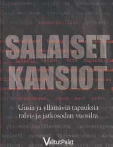 Salaiset kansiot Uusia ja yllättäviä tapauksia talvi- ja jatkosodan vuosilta