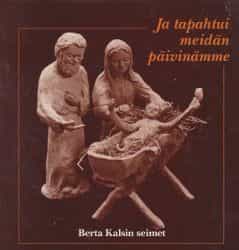 Ja tapahtui meidän päivinämme, Berta Kalsin seimet