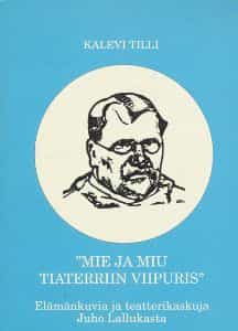 Mie ja Miu tiaterriin Viipuris, Elämänkuvia ja teatterikaskuja Juho Lallukasta