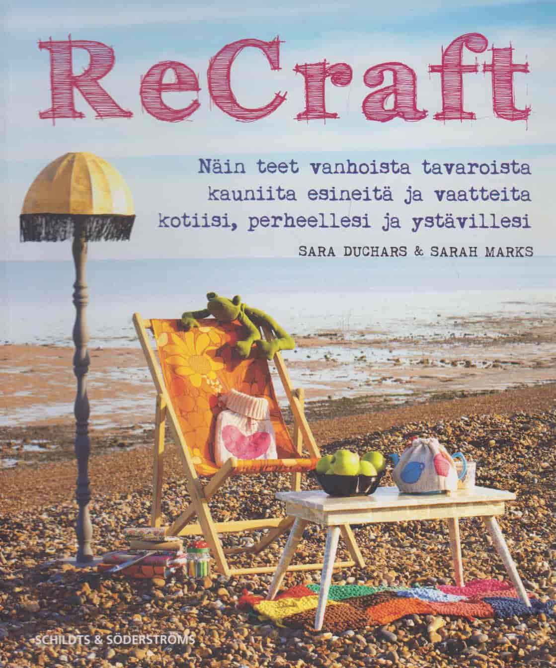 ReCraft - Näin teet vanhoista tavaroista kauniita esineitä ja vaatteita kotiisi, perheellesi ja ystävillesi - Marks Sarah, Duchars Sara tuotekuva
