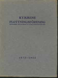 Kymmene flottningsförening 1873-1922 - Minnesskrift med anledning av 50-årig gemensam flottning i Päijänne vattenområde 1873-1922 (Kymin lauttausyhdistys)