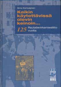Kaikin käytettävissä olevin keinoin Rautatievirkamiesliitto 125 vuotta