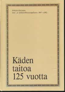 Käden taitoa 125 vuotta Pohjois-Karjalan käsi- ja taideteollisuusoppilaitos 1867 - 1992