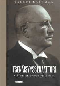 Itsenäisyyssenaattori - Juhani Arajärven elämä ja työ