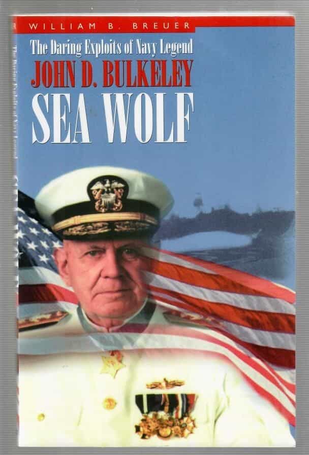 The Daring Exploits of Navy Legend John D. Bulkeley - Sea Wolf