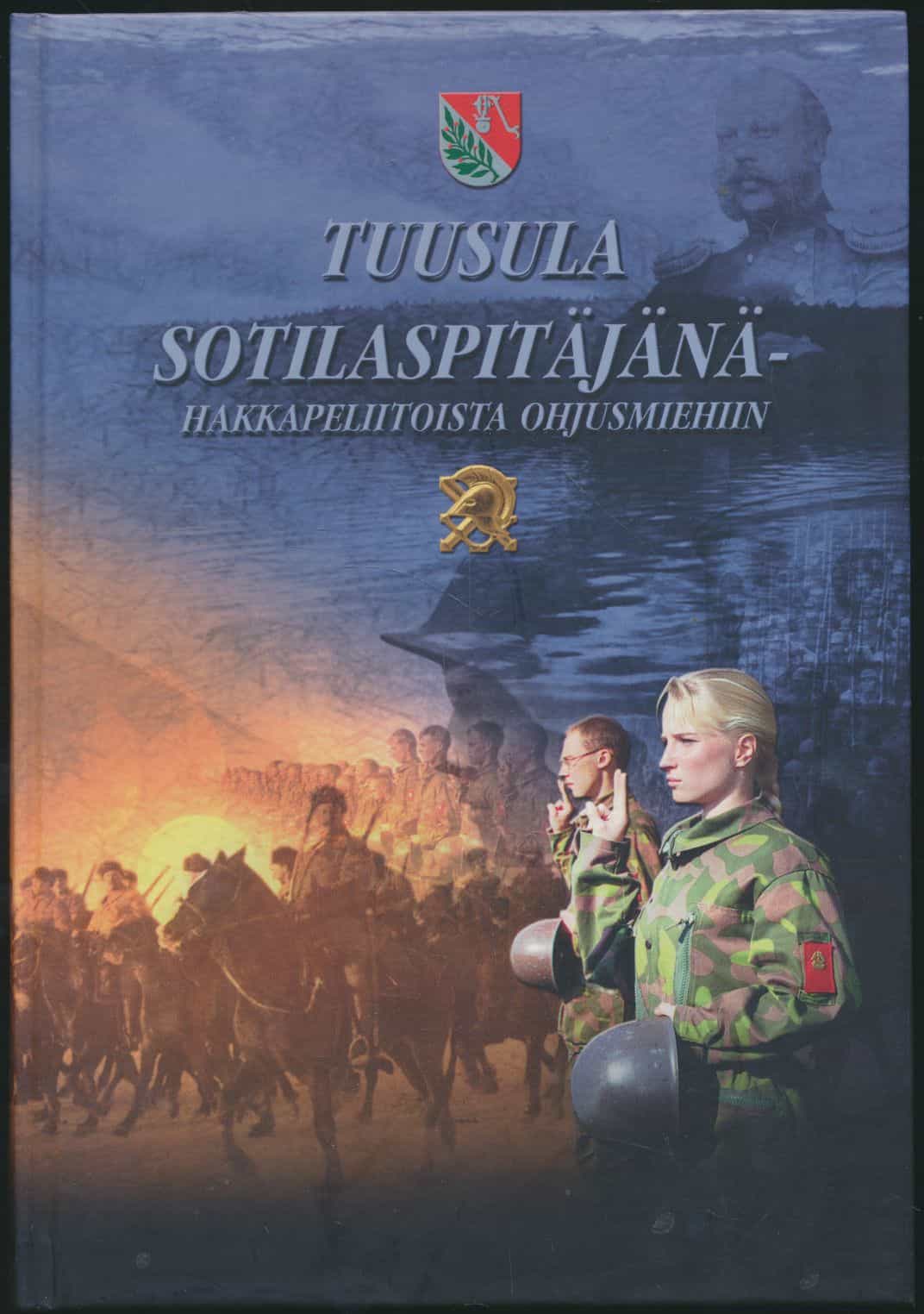 Tuusula sotilaspitäjänä - hakkapeliitoista ohjusmiehiin 600 vuotta Tuusulan seudun sotahistoriaa ja sotilasperinnettä