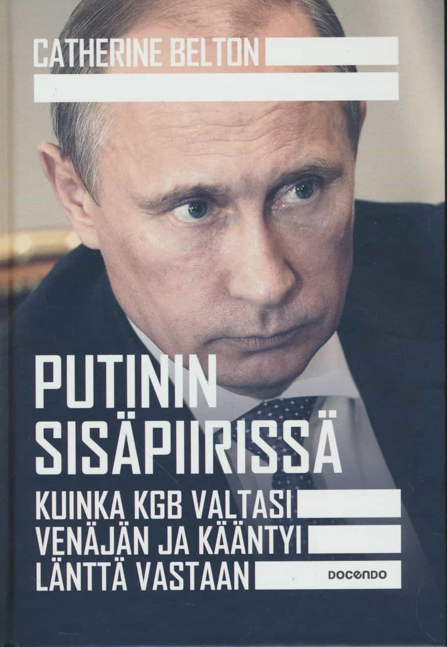 Putinin sisäpiirissä - Kuinka KGB valtasi Venäjän ja kääntyi länttä vastaan