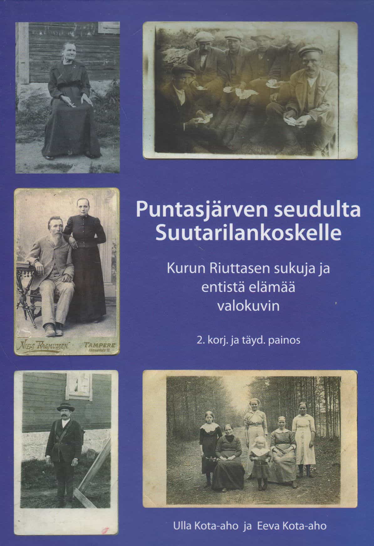 Puntasjärven seudulta Suutarilankoskelle, Kurun Riuttasen sukuja ja entistä elämää valokuvin