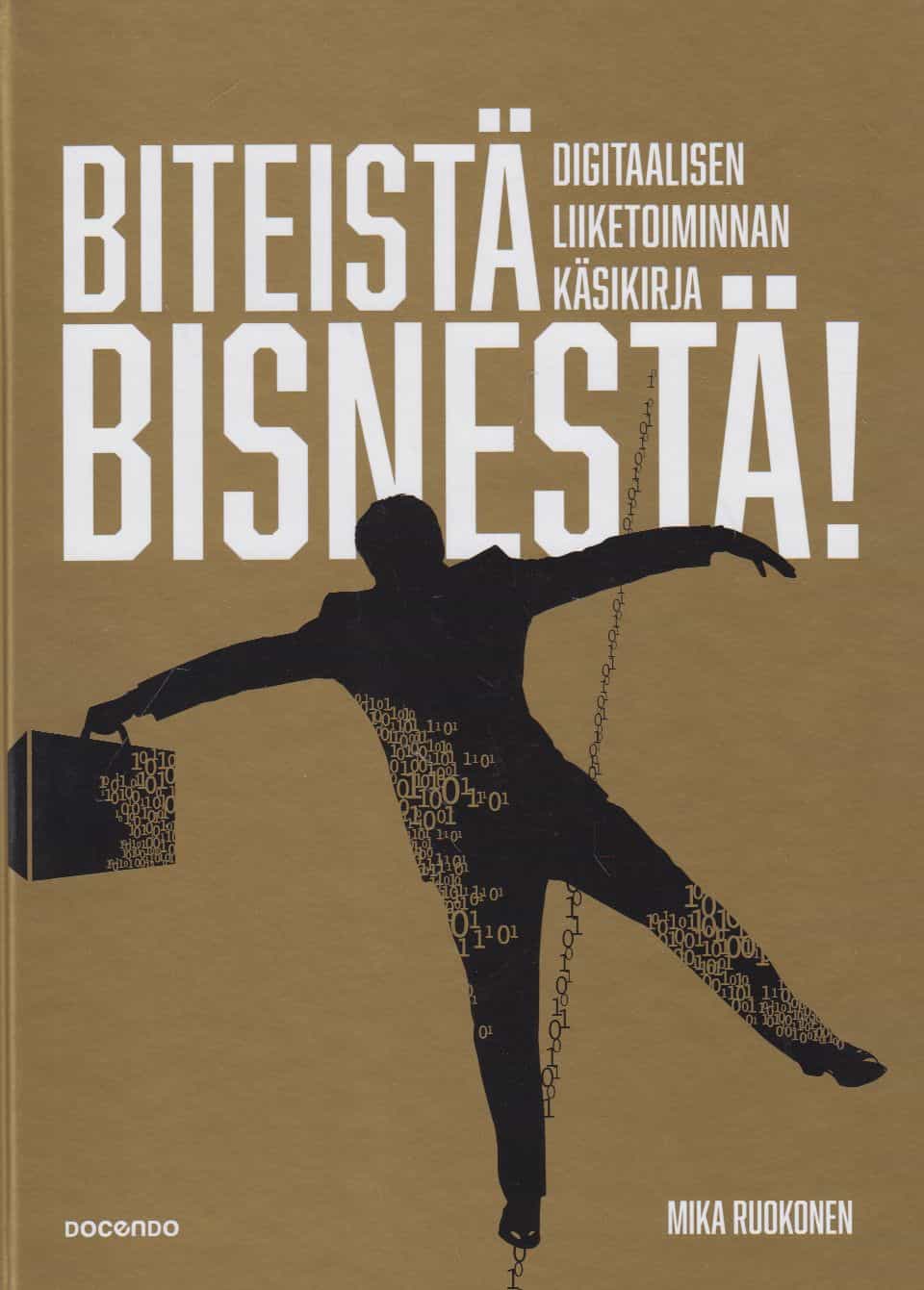 Biteistä bisnestä! Digitaalisen liiketoiminnan käsikirja