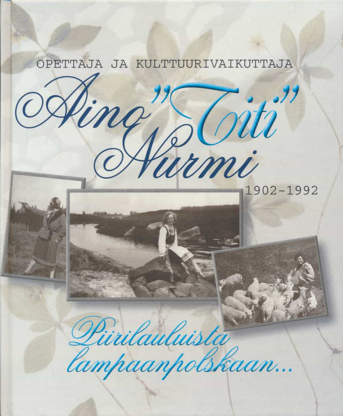 Piirilauluista lampaanpolskaan: Aino "Titi" Nurmi, opettaja ja kulttuurivaikuttaja