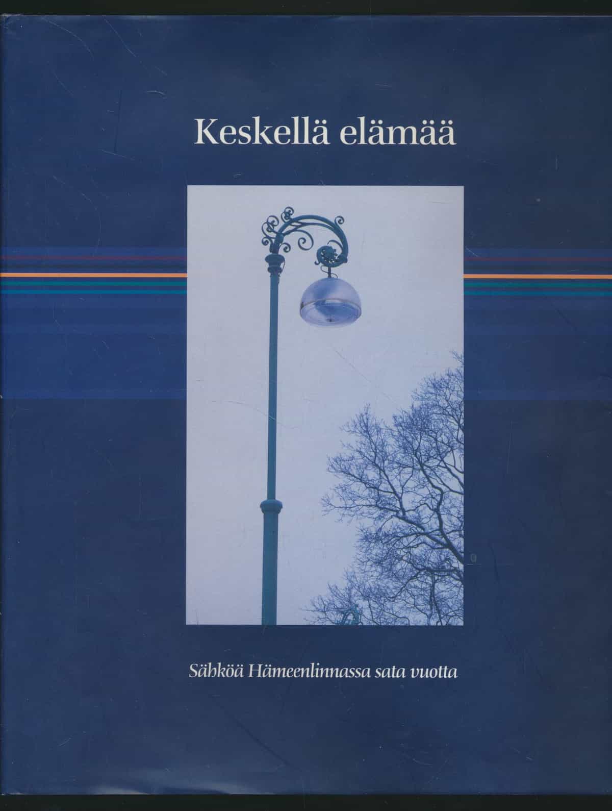 Keskellä elämää - sähköä Hämeenlinnassa sata vuotta