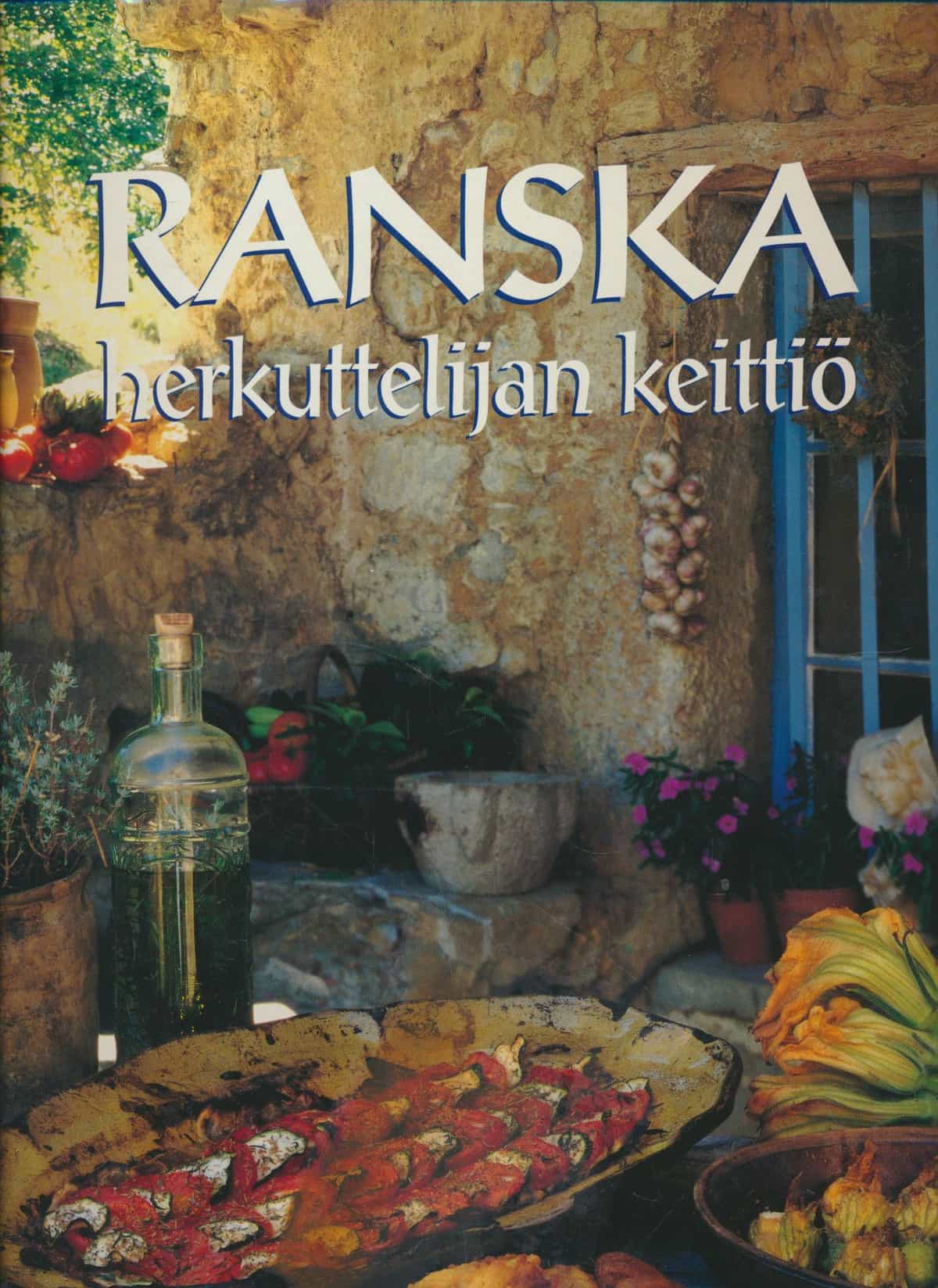 Ranska - herkuttelijan keittiö. Alkuperäisiä ruokaohjeita eri puolilta Ranskaa