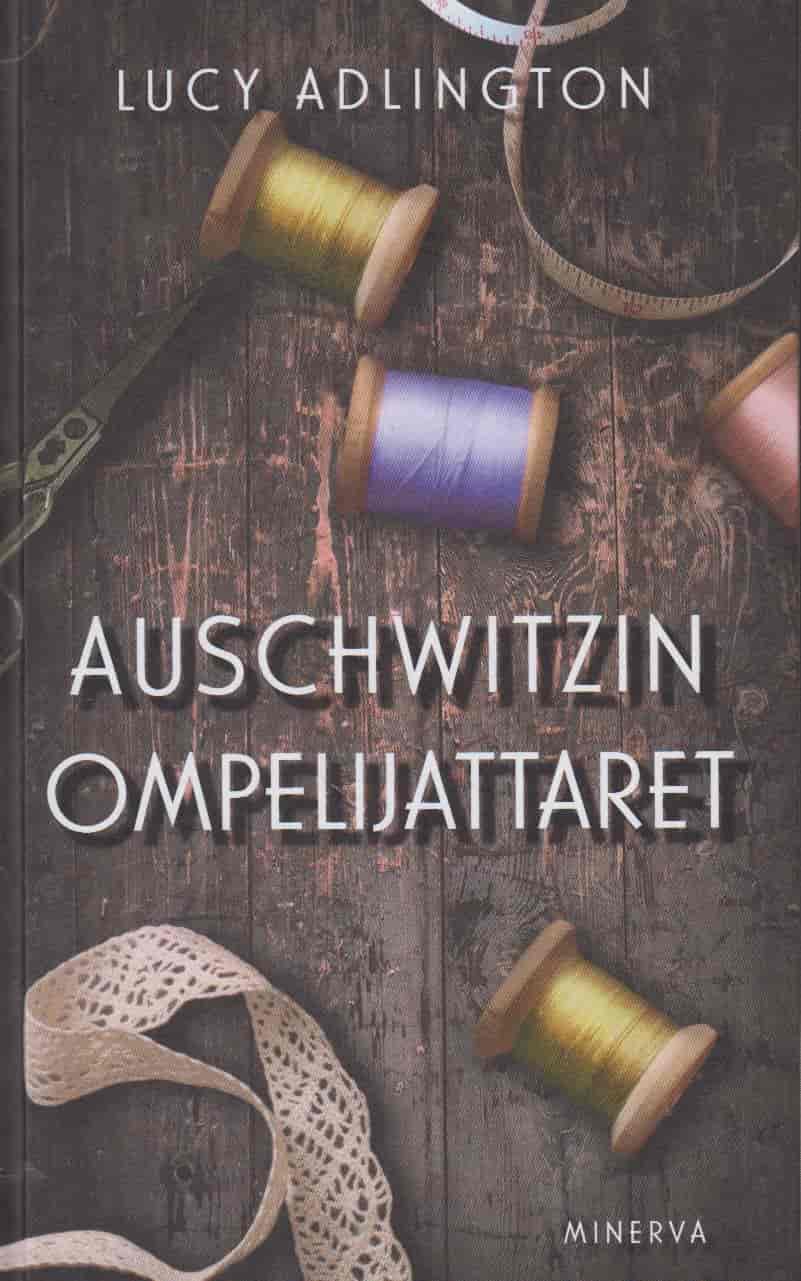 Auschwitzin ompelijattaret - Tositarina naisista, jotka ompelivat säilyäkseen hengissä - Adlington Lucy tuotekuva