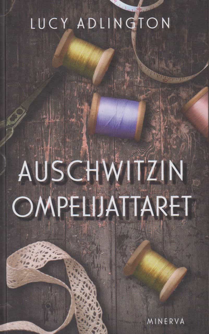 Auschwitzin ompelijattaret - Tositarina naisista, jotka ompelivat säilyäkseen hengissä
