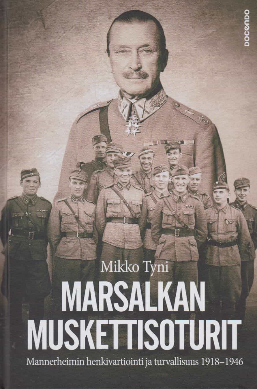 Marsalkan muskettisoturit - Mannerheimin henkivartiointi ja turvallisuus 1918-1946