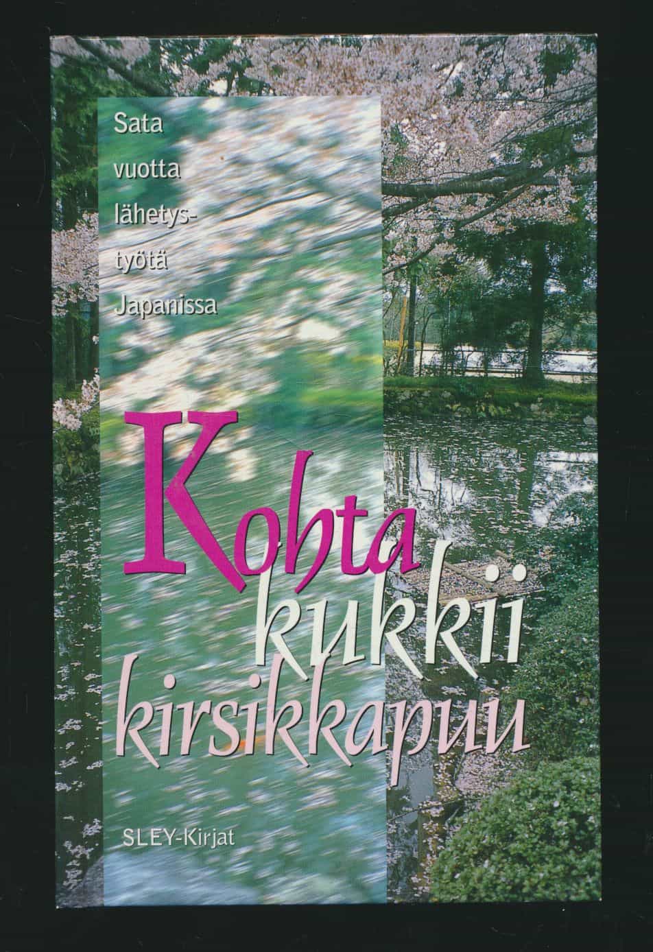 Kohta kukkii kirsikkapuu - sata vuotta lähetystyötä Japanissa