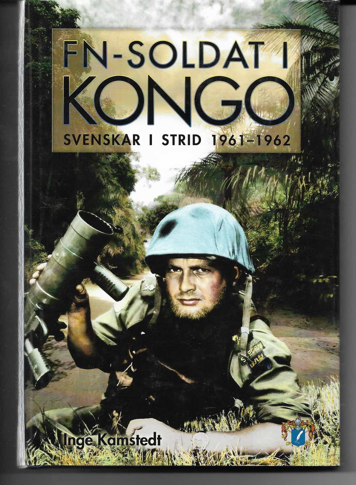 FN-soldat i Kongo - Svenskar i strid 1961-1962