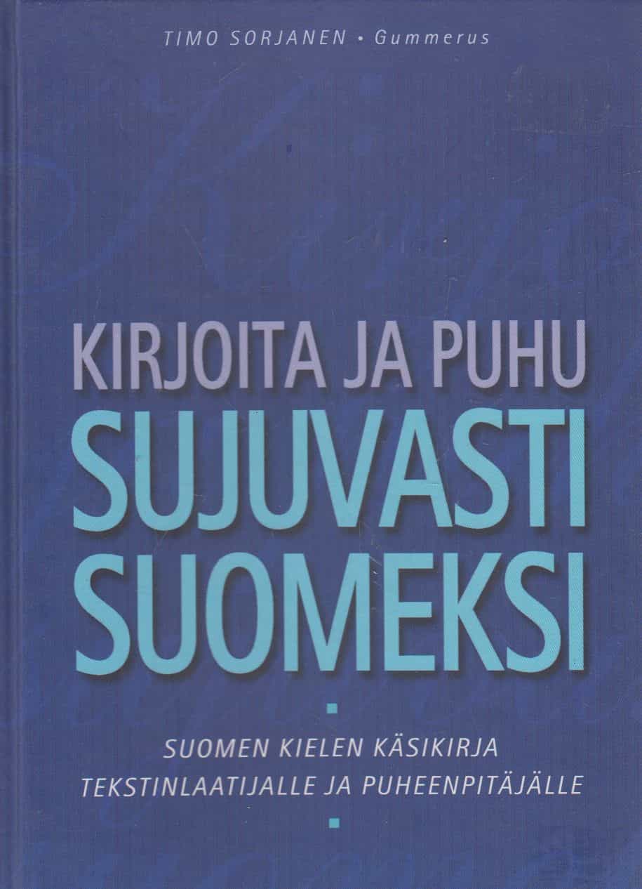 Kirjoita ja puhu sujuvasti suomeksi - Suomenkielen käsikirja tekstinlaatijalle ja puheenpitäjälle