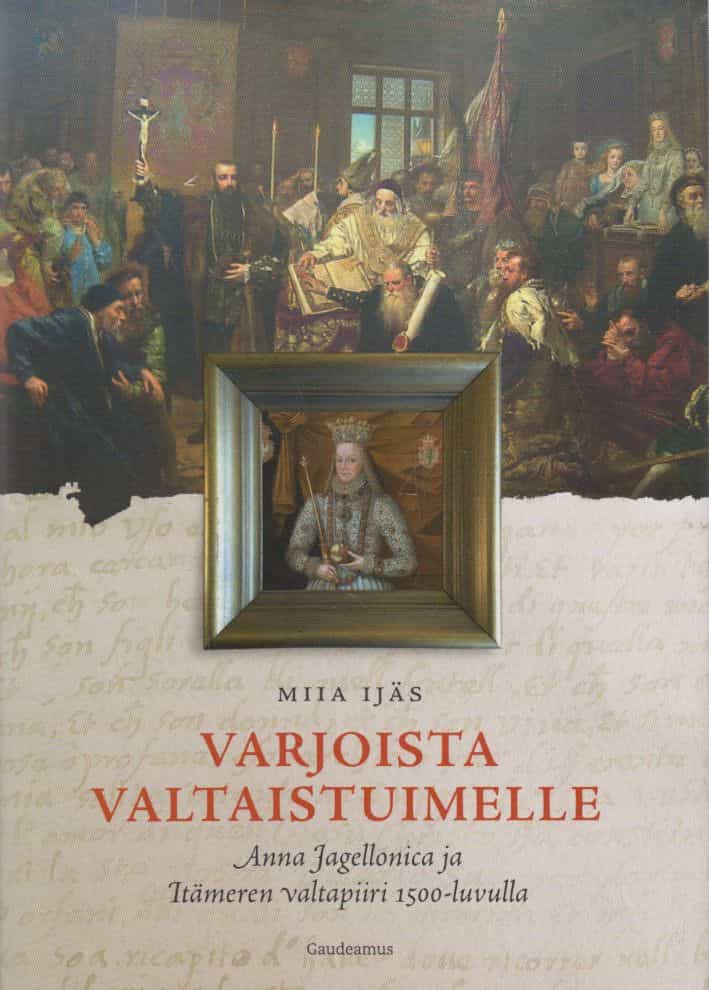 Varjoista valtaistuimelle - Anna Jagellonica ja Itämeren valtapiiri 1500-luvulla