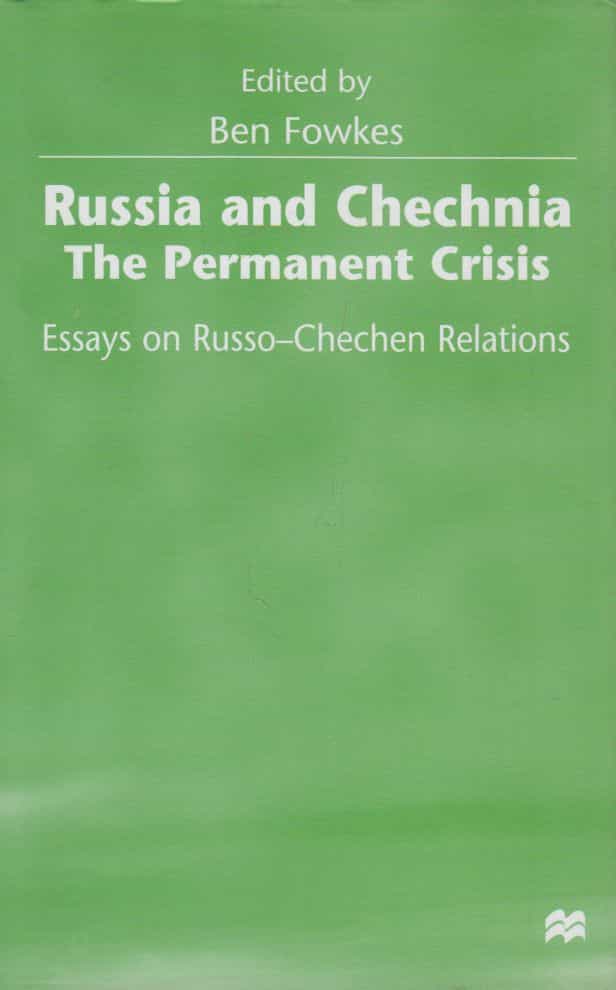 Russia and Chechnia The permanent crisis - Essays on Russo-Chechen relations