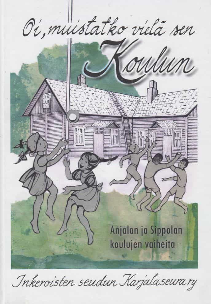 Oi, muistatko vielä sen koulun - Anjalan ja Sippolan koulujen vaiheita