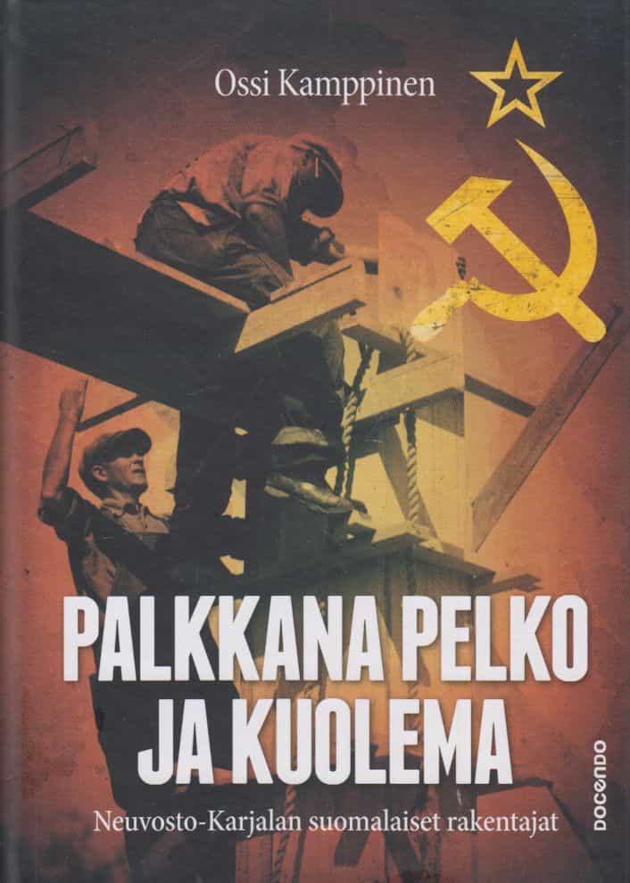 Palkkana pelko ja kuolema - Neuvosto-Karjalan suomalaiset rakentajat