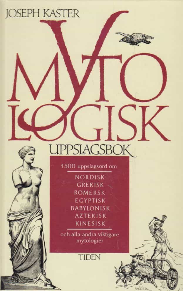 Mytologisk uppslagsbok - 1500 uppslagsord om nordisk, grekisk, romersk, egyptisk, babylonisk, aztekisk, kinesisk och alla andra viktigare mytologier
