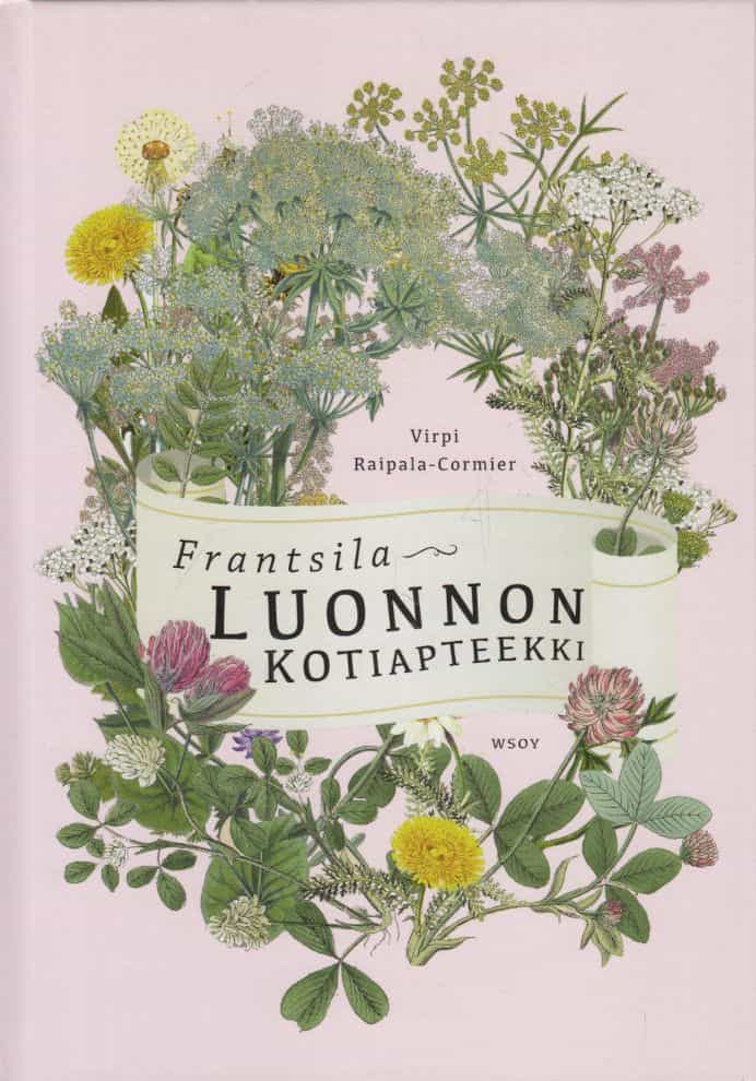 Frantsila Luonnon kotiapteekki - Kasvilääkintä ja luontaishoidot