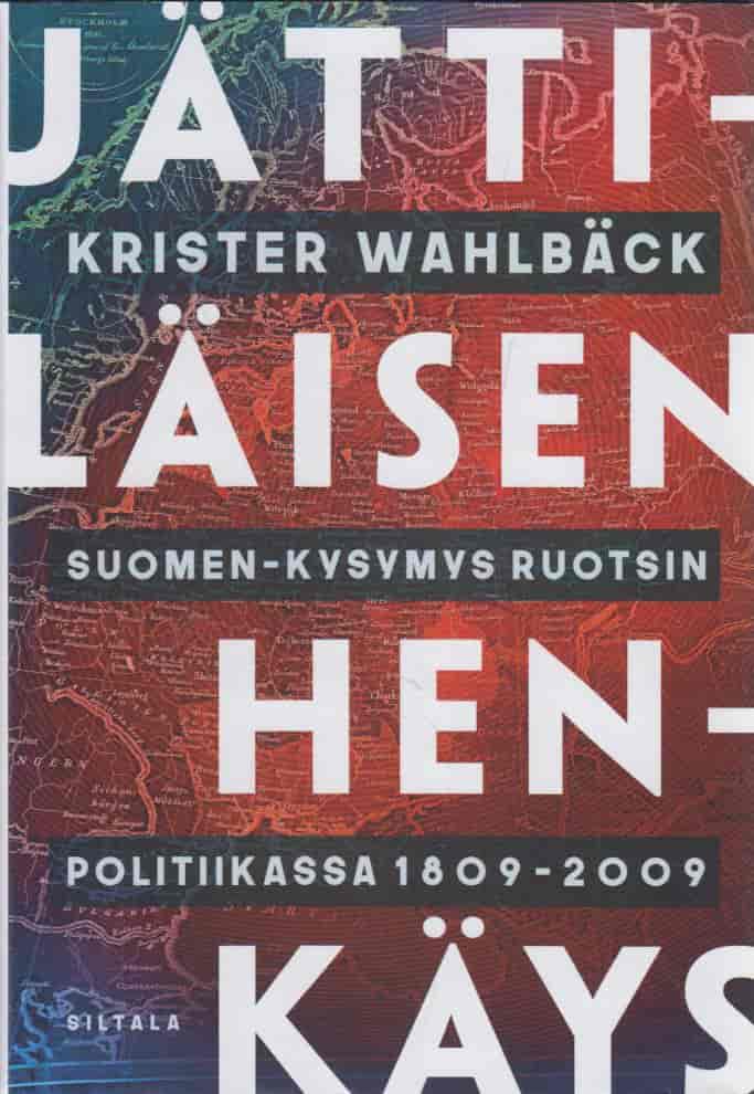 Jättiläisen henkäys - Suomen-kysymys Ruotsin politiikassa 1809-2009 - Wahlbäck Krister tuotekuva