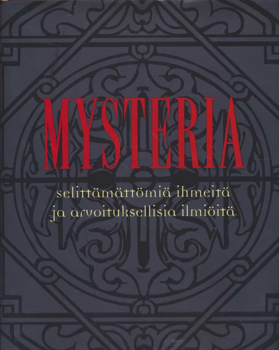 Mysteria - selittämättömiä ihmeitä ja arvoituksellisia ilmiöitä