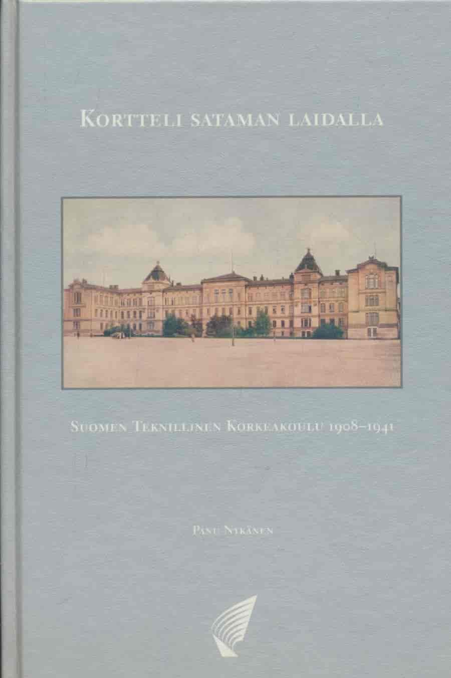 Kortteli sataman laidalla - Suomen Teknillinen Korkeakoulu 1908-1941 - Nykänen Panu tuotekuva