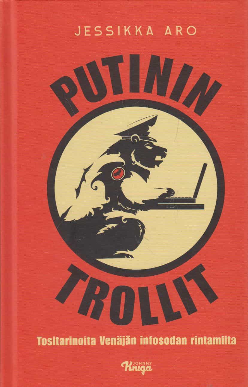 Putinin trollit - Tositarinoita Venäjän infosodan rintamilta