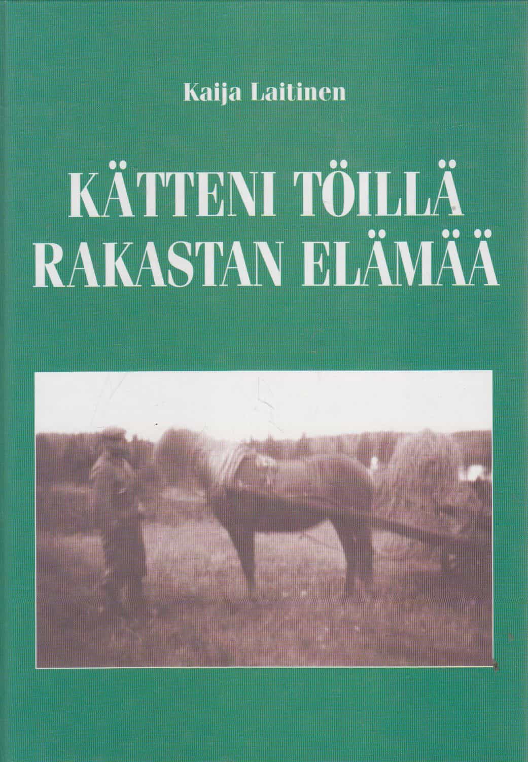 Kätteni töillä rakastan elämää - Metsuri-kirvesmies-pienviljelijä Veikko Oinosen elämäkerta, metsätyön historiaa 1930-luvulta 1990-luvulle