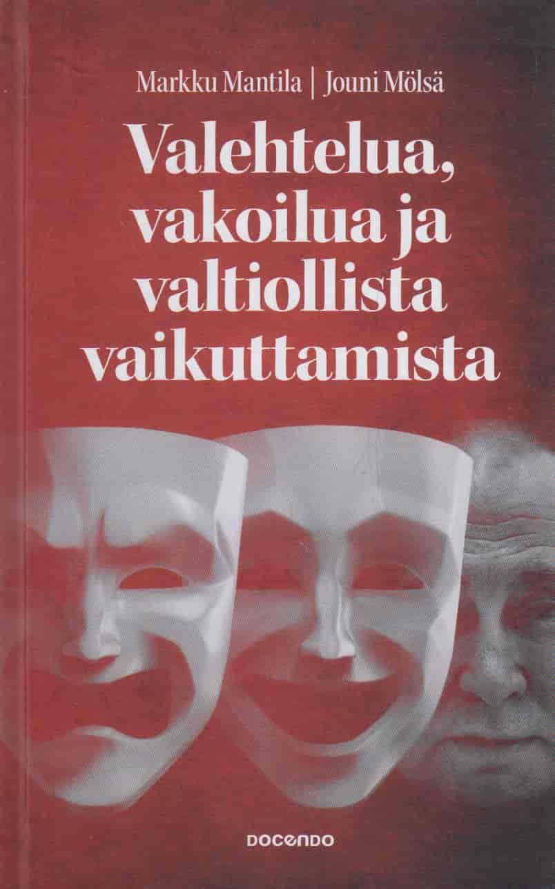 Valehtelua, vakoilua ja valtiollista vaikuttamista - Informaatiovaikuttaminen aseena Suomessa, Venäjällä ja USA:ssa - Mantila Markku, Mölsä Jouni tuotekuva