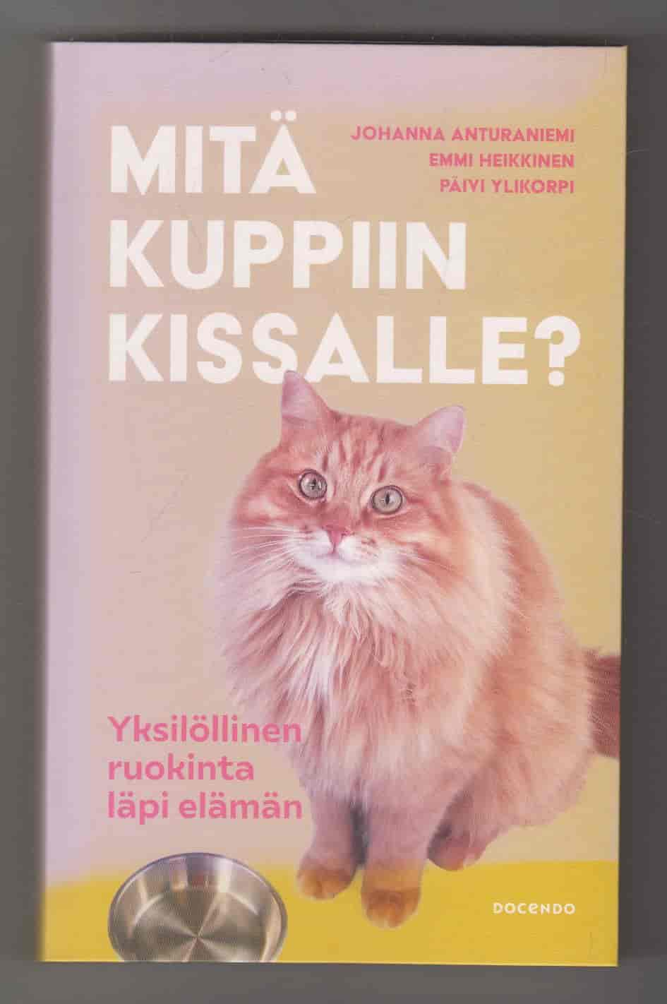 Mitä kuppiin kissalle? Yksilöllinen ruokinta läpi elämän - Anturaniemi Johanna, Heikkinen Emmi tuotekuva