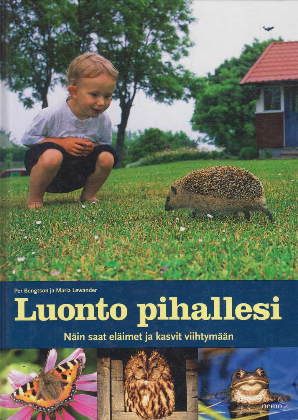 Luonto pihallesi - Näin saat eläimet ja kasvit viihtymään