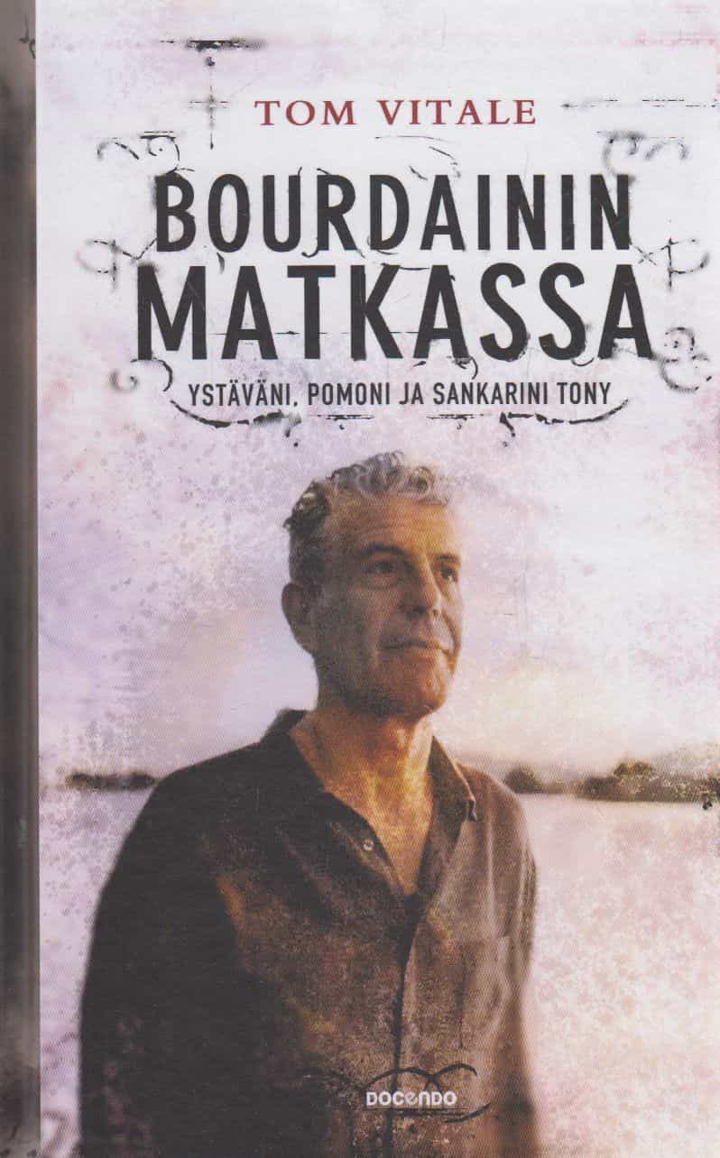 Bourdainin matkassa - Ystäväni, pomoni ja sankarini Tony
