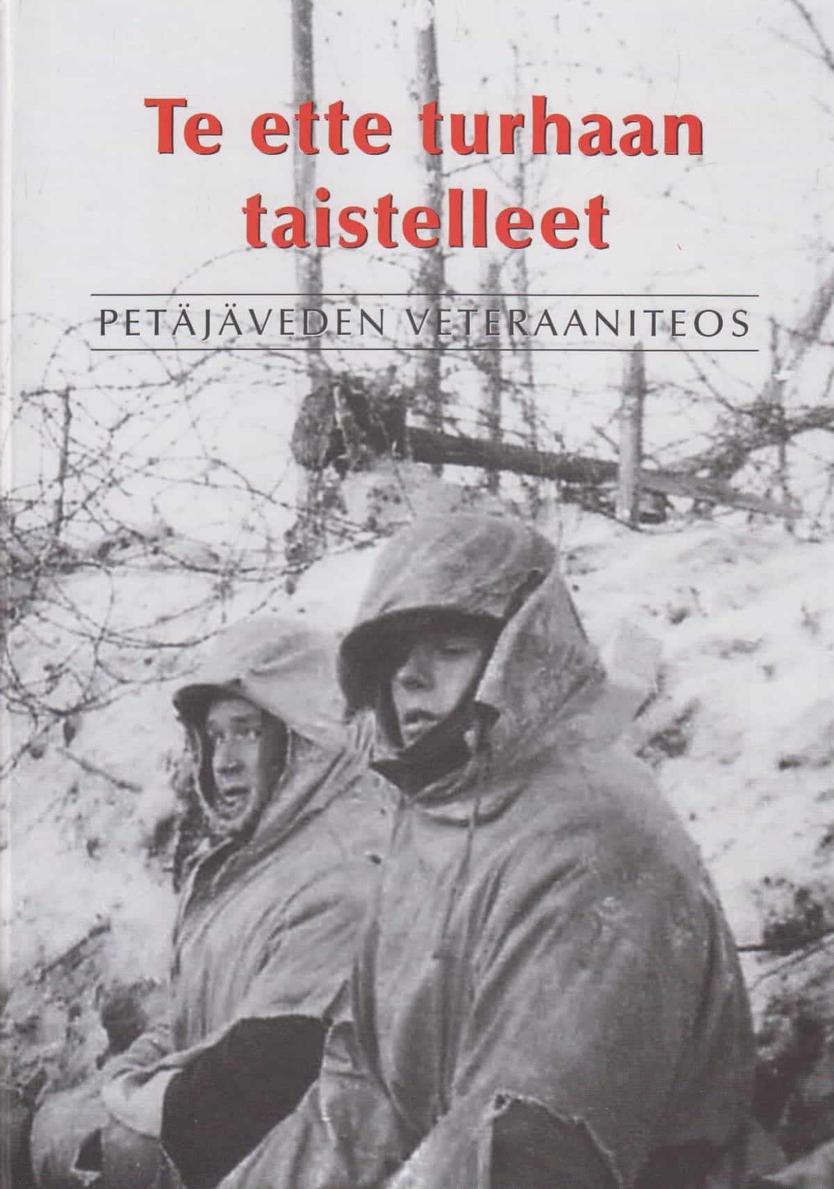 Te ette turhaan taistelleet - Petäjäveden veteraaniteos