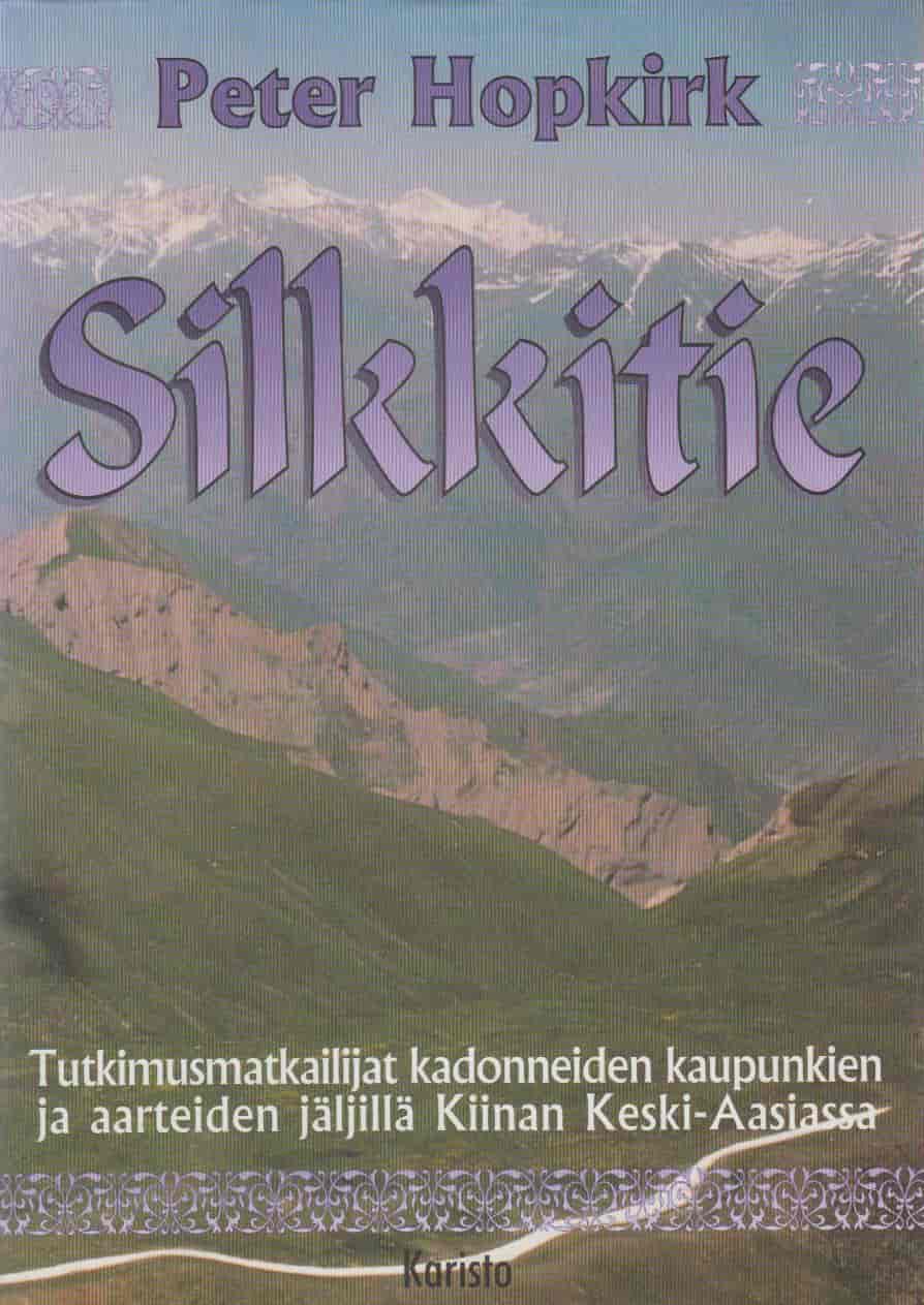 Silkkitie - Tutkimusmatkailijat kadonneiden kaupunkien ja aarteiden jäljillä Kiinan Keski-Aasiassa - Hopkirk Peter tuotekuva