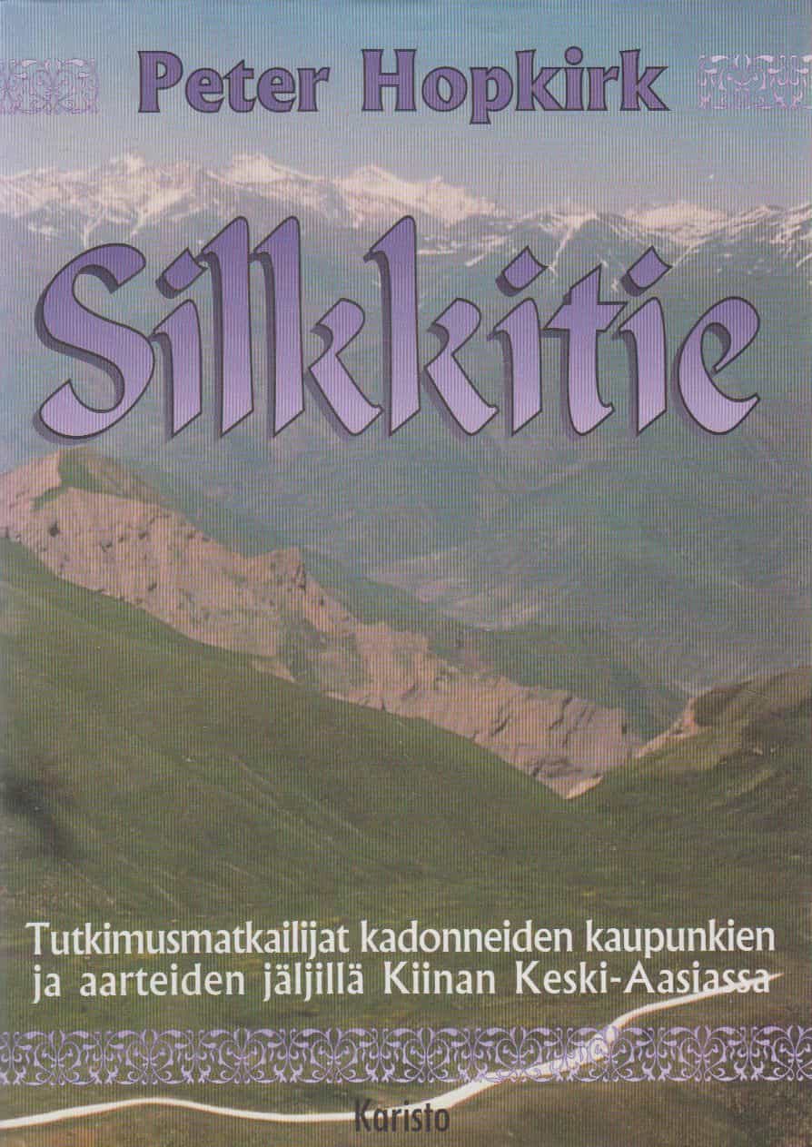 Silkkitie - Tutkimusmatkailijat kadonneiden kaupunkien ja aarteiden jäljillä Kiinan Keski-Aasiassa