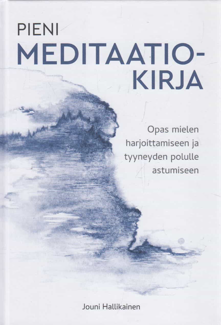 Pieni meditaatiokirja - Opas mielen harjoittamiseen ja tyyneyden polulle astumiseen