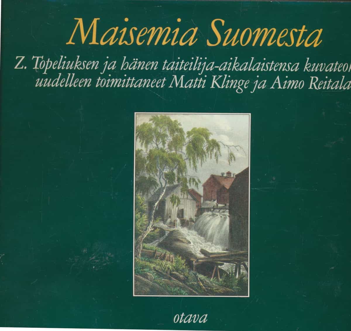 Maisemia Suomesta - Z. Topeliuksen ja hänen taiteilija-aikalaistensa kuvateoksen uudelleen toimittaneet Matti Klinge ja Aimo Reitala