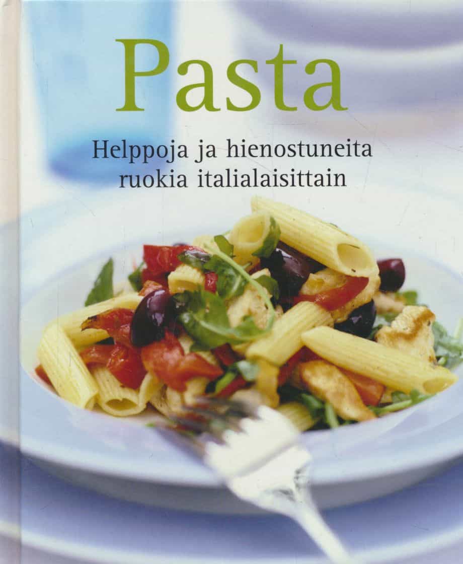 Pasta - Helppoja ja hienostuneita ruokia italialaisittain