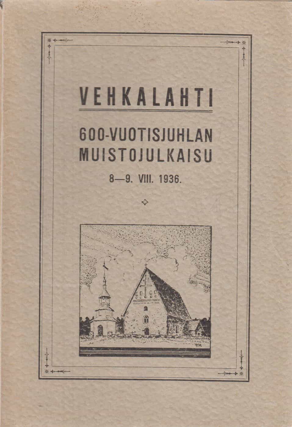 Vehkalahti 600-vuotisjuhlan muistojulkaisu 8-9. VIII. 1936